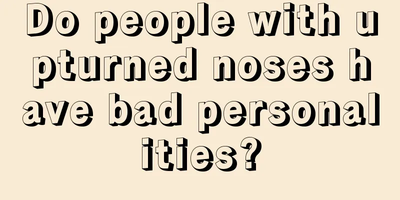 Do people with upturned noses have bad personalities?