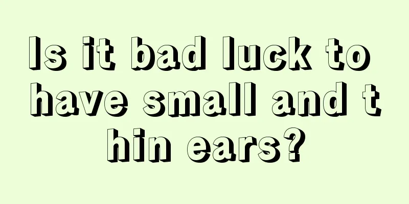 Is it bad luck to have small and thin ears?
