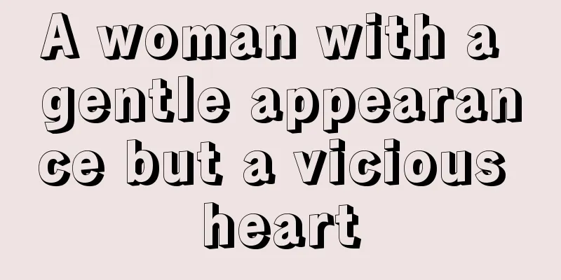 A woman with a gentle appearance but a vicious heart