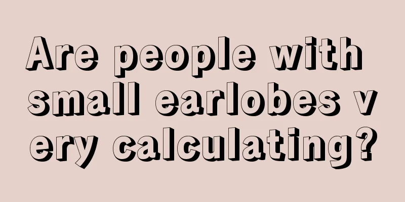 Are people with small earlobes very calculating?