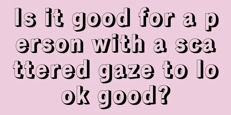 Is it good for a person with a scattered gaze to look good?