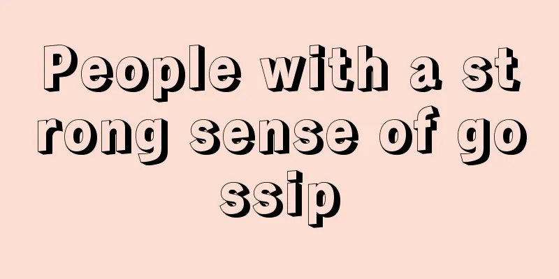 People with a strong sense of gossip