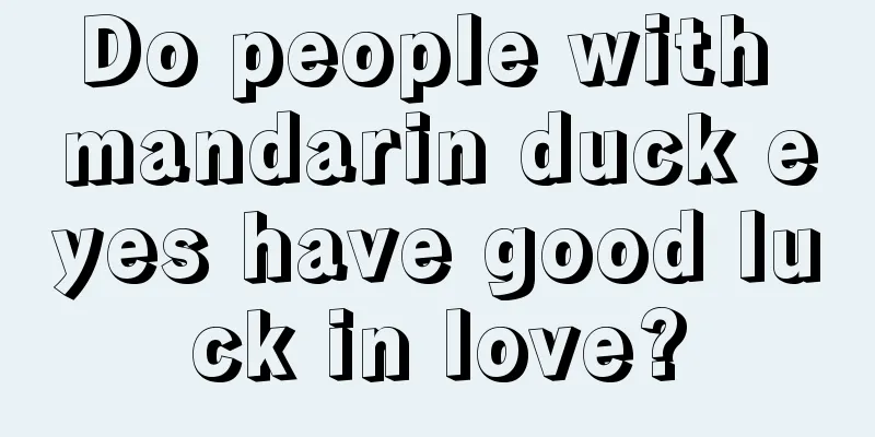Do people with mandarin duck eyes have good luck in love?
