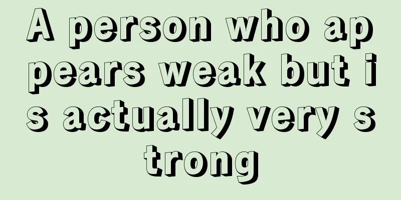 A person who appears weak but is actually very strong