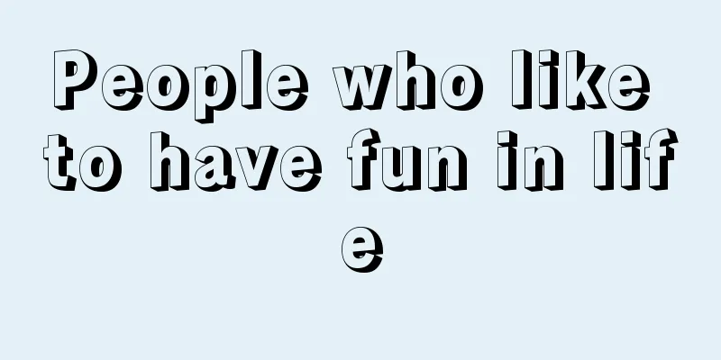 People who like to have fun in life
