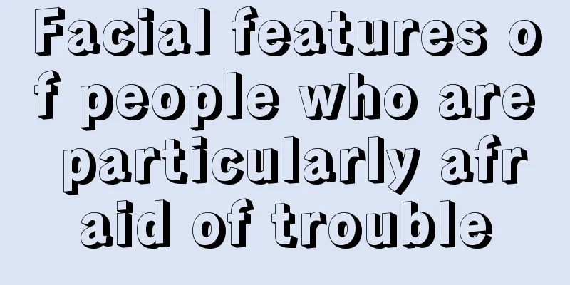 Facial features of people who are particularly afraid of trouble