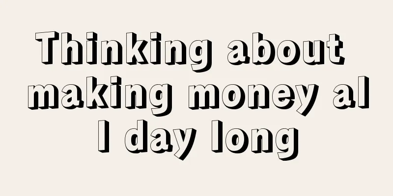 Thinking about making money all day long
