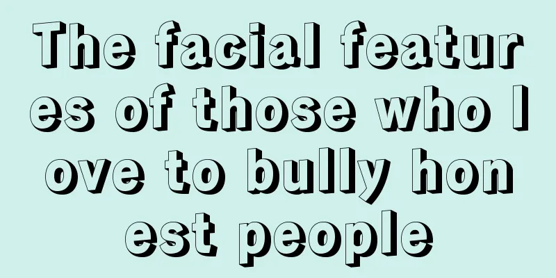 The facial features of those who love to bully honest people