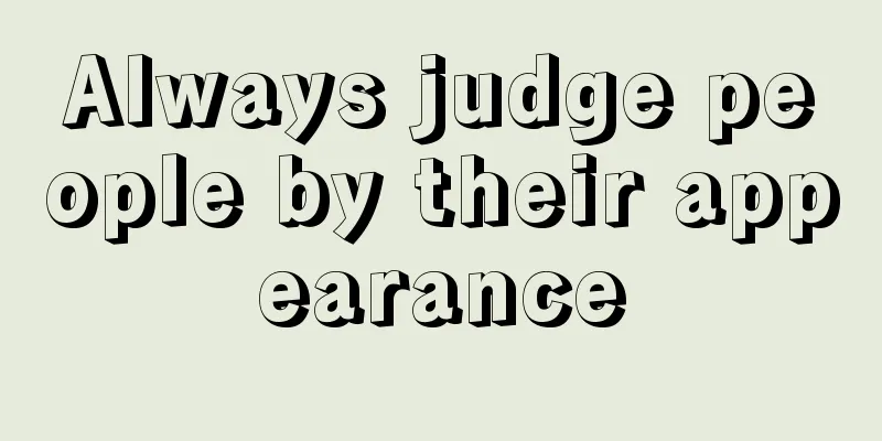 Always judge people by their appearance