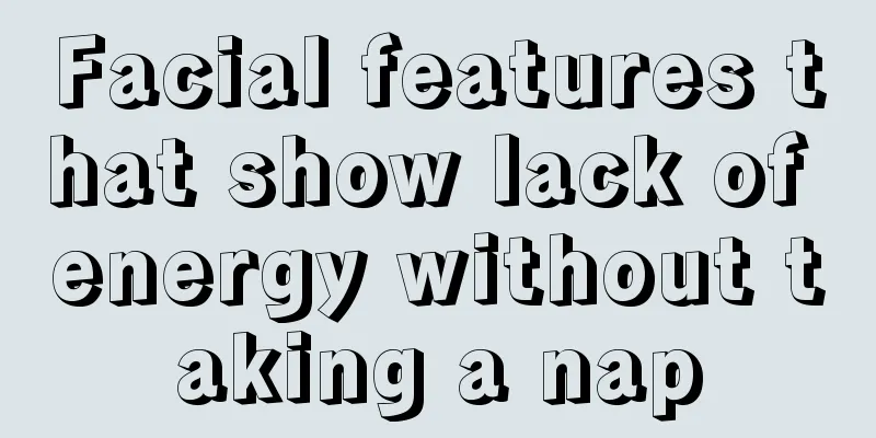 Facial features that show lack of energy without taking a nap