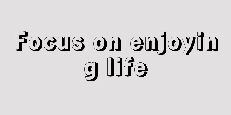 Focus on enjoying life
