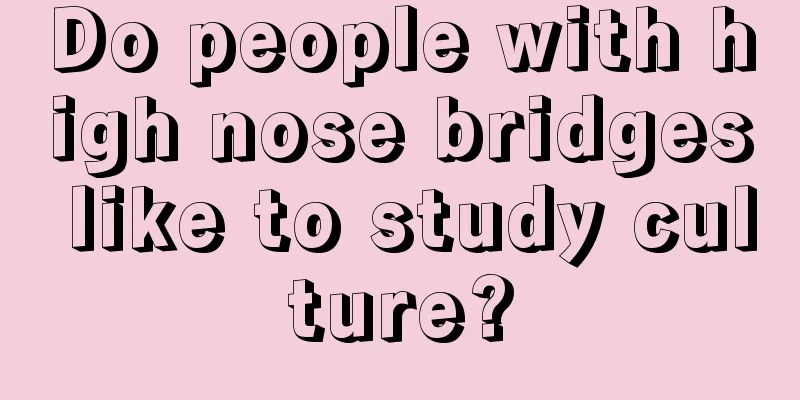 Do people with high nose bridges like to study culture?