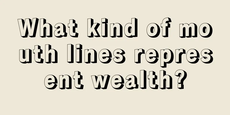What kind of mouth lines represent wealth?
