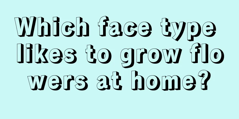 Which face type likes to grow flowers at home?