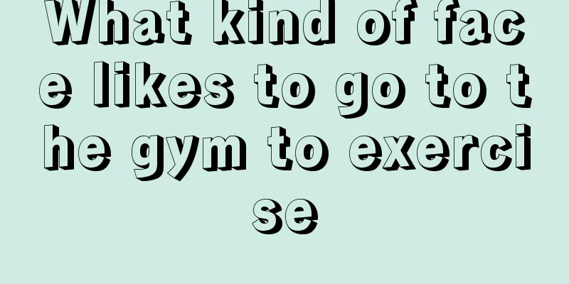What kind of face likes to go to the gym to exercise