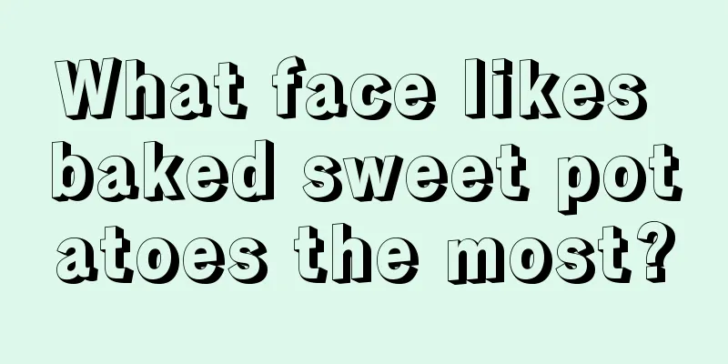 What face likes baked sweet potatoes the most?