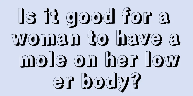 Is it good for a woman to have a mole on her lower body?