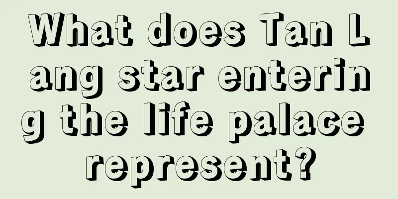 What does Tan Lang star entering the life palace represent?