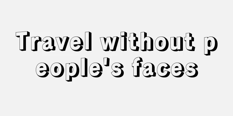 Travel without people's faces