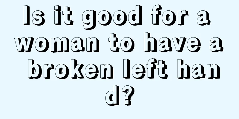 Is it good for a woman to have a broken left hand?