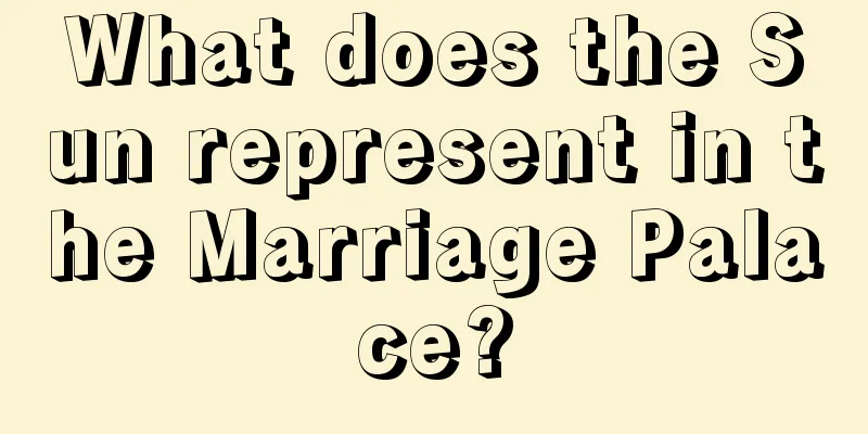 What does the Sun represent in the Marriage Palace?
