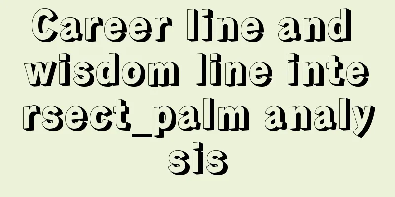 Career line and wisdom line intersect_palm analysis