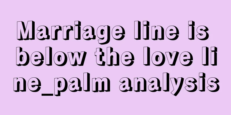 Marriage line is below the love line_palm analysis