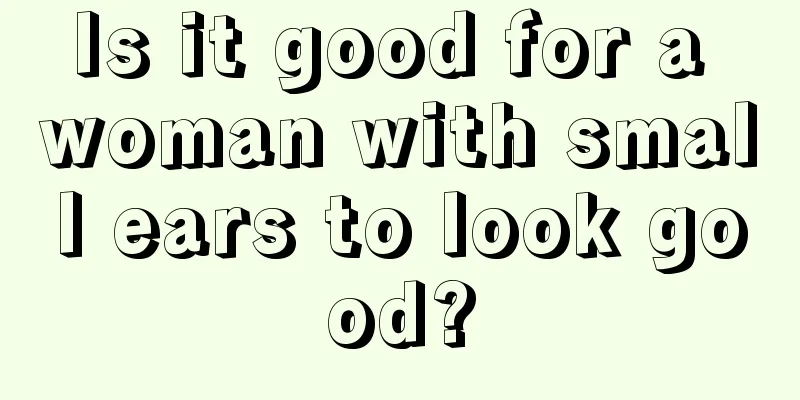 Is it good for a woman with small ears to look good?
