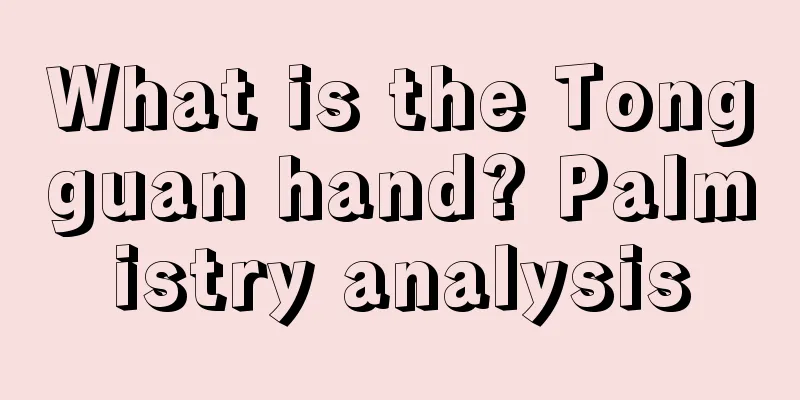 What is the Tongguan hand? Palmistry analysis