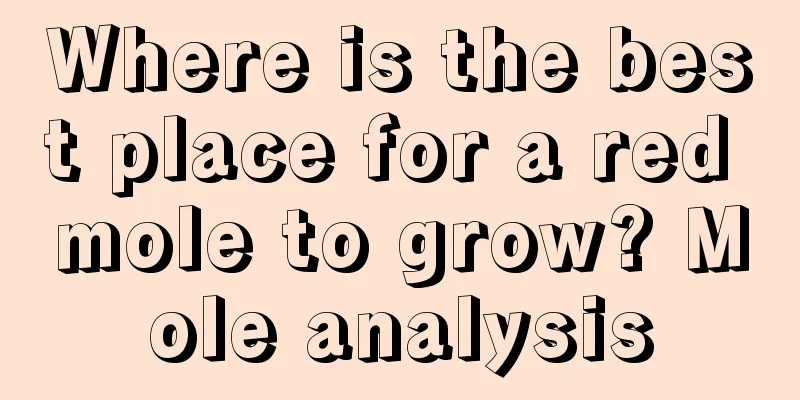 Where is the best place for a red mole to grow? Mole analysis