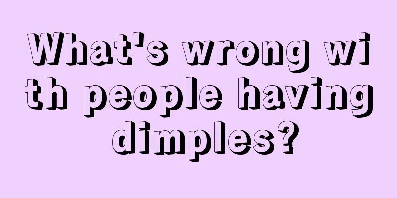 What's wrong with people having dimples?