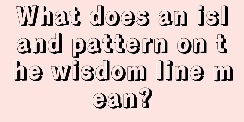 What does an island pattern on the wisdom line mean?