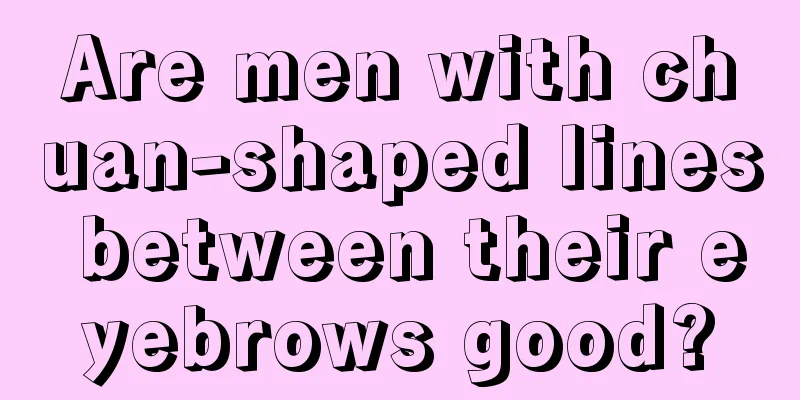 Are men with chuan-shaped lines between their eyebrows good?