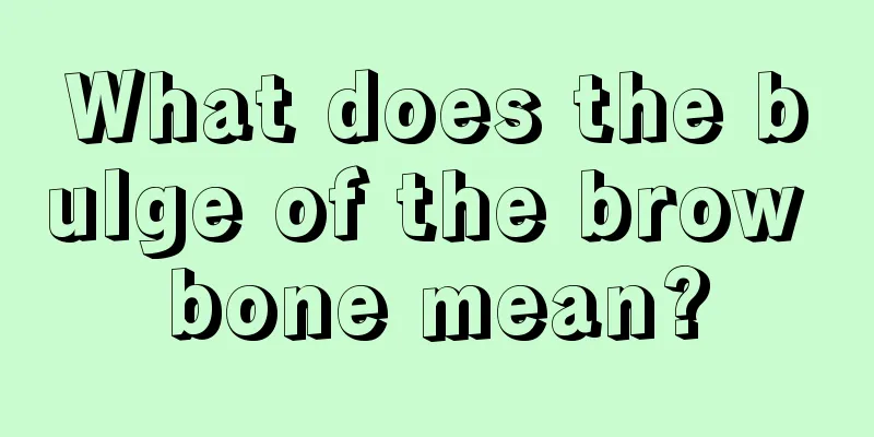 What does the bulge of the brow bone mean?