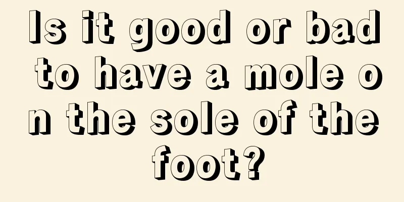 Is it good or bad to have a mole on the sole of the foot?