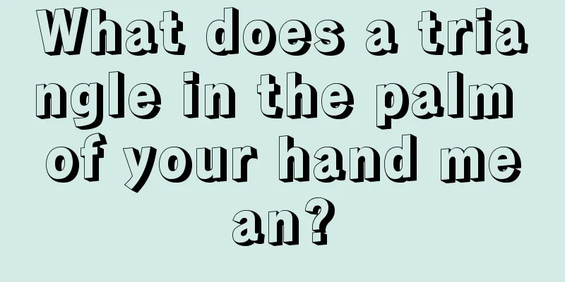 What does a triangle in the palm of your hand mean?