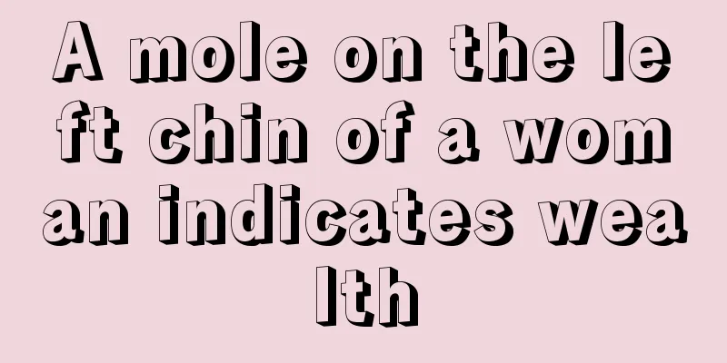 A mole on the left chin of a woman indicates wealth