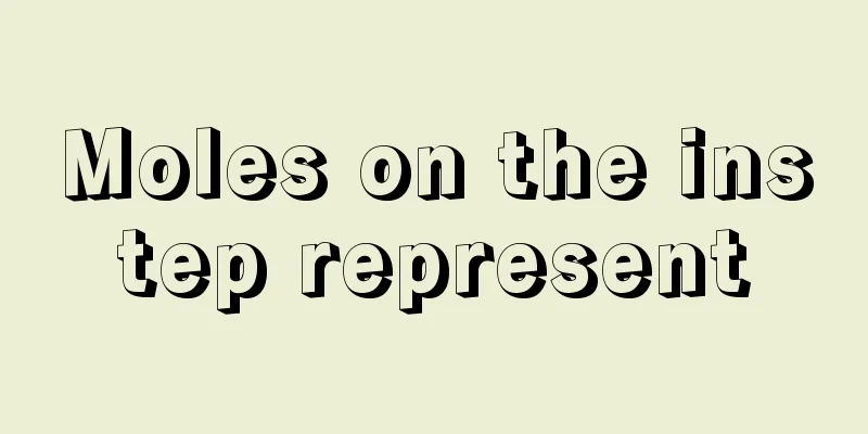 Moles on the instep represent