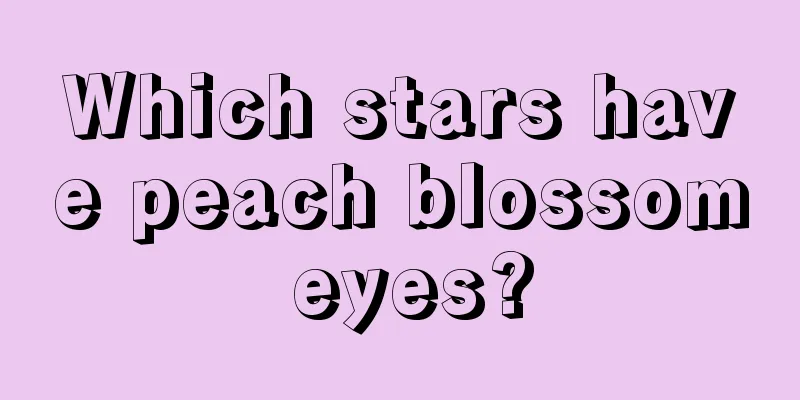 Which stars have peach blossom eyes?