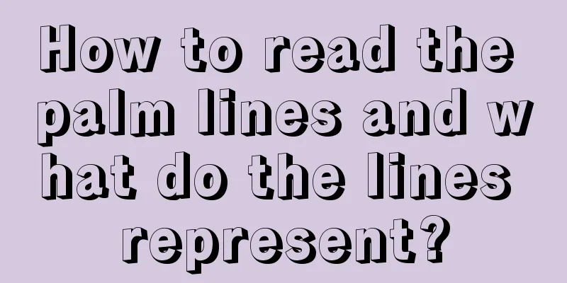 How to read the palm lines and what do the lines represent?