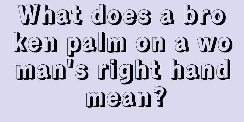What does a broken palm on a woman's right hand mean?