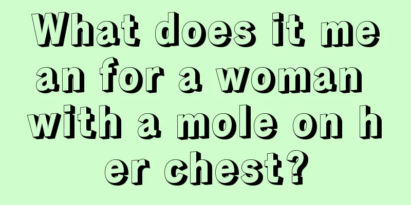 What does it mean for a woman with a mole on her chest?