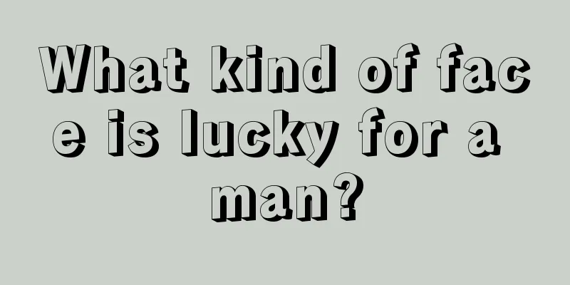 What kind of face is lucky for a man?
