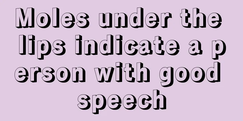 Moles under the lips indicate a person with good speech