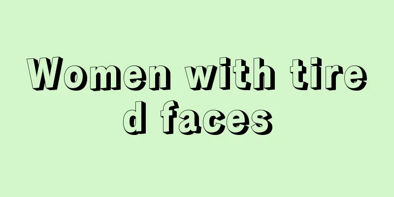 Women with tired faces
