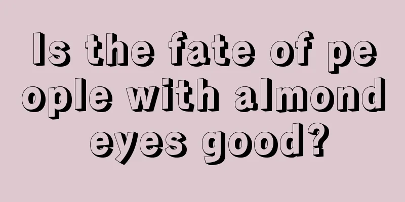 Is the fate of people with almond eyes good?