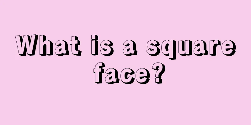 What is a square face?