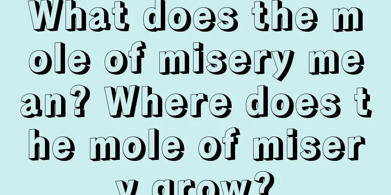 What does the mole of misery mean? Where does the mole of misery grow?