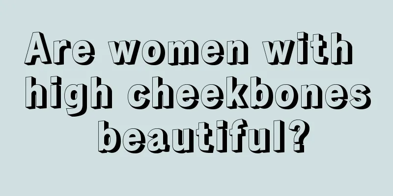 Are women with high cheekbones beautiful?