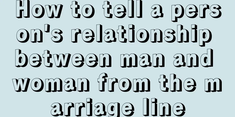 How to tell a person's relationship between man and woman from the marriage line
